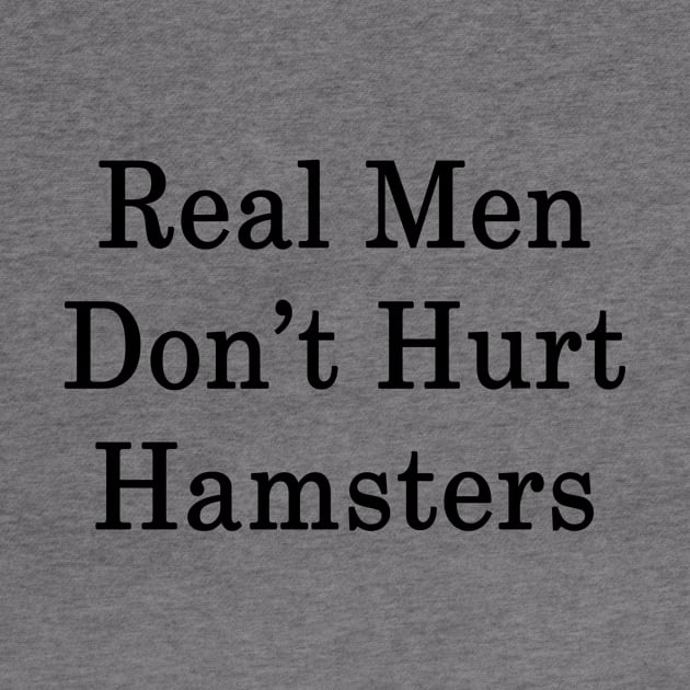 Real Men Don't Hurt Hamsters by supernova23